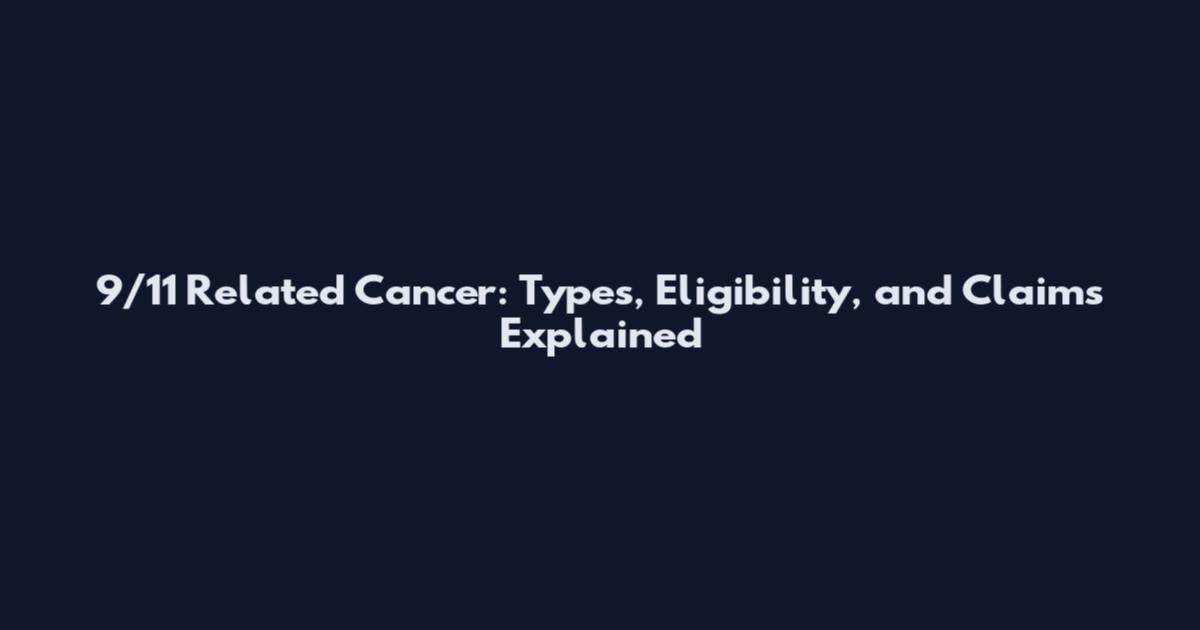 9/11 Related Cancer: Types, Eligibility, and Claims Explained