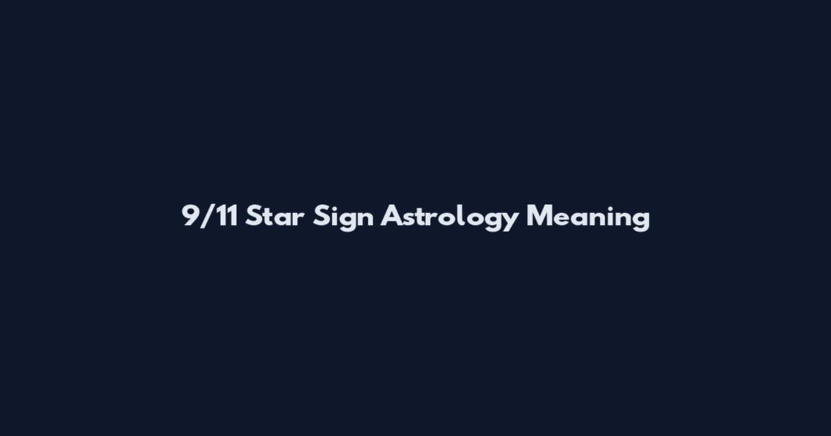9/11 Star Sign Astrology Meaning