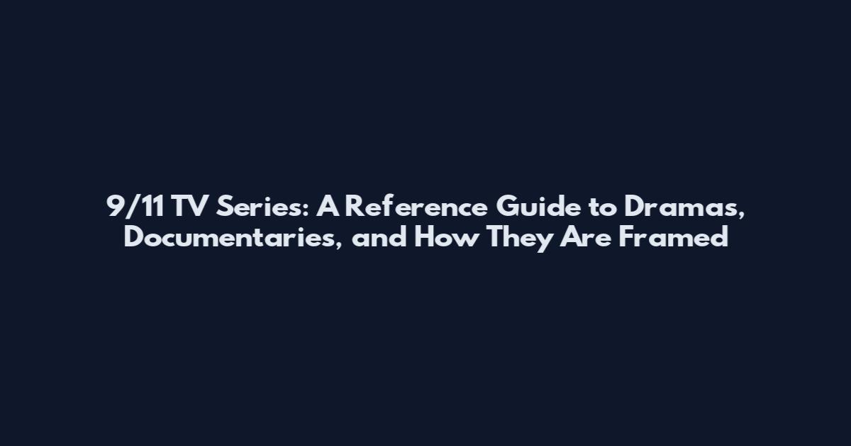 9/11 TV Series: A Reference Guide to Dramas, Documentaries, and How They Are Framed