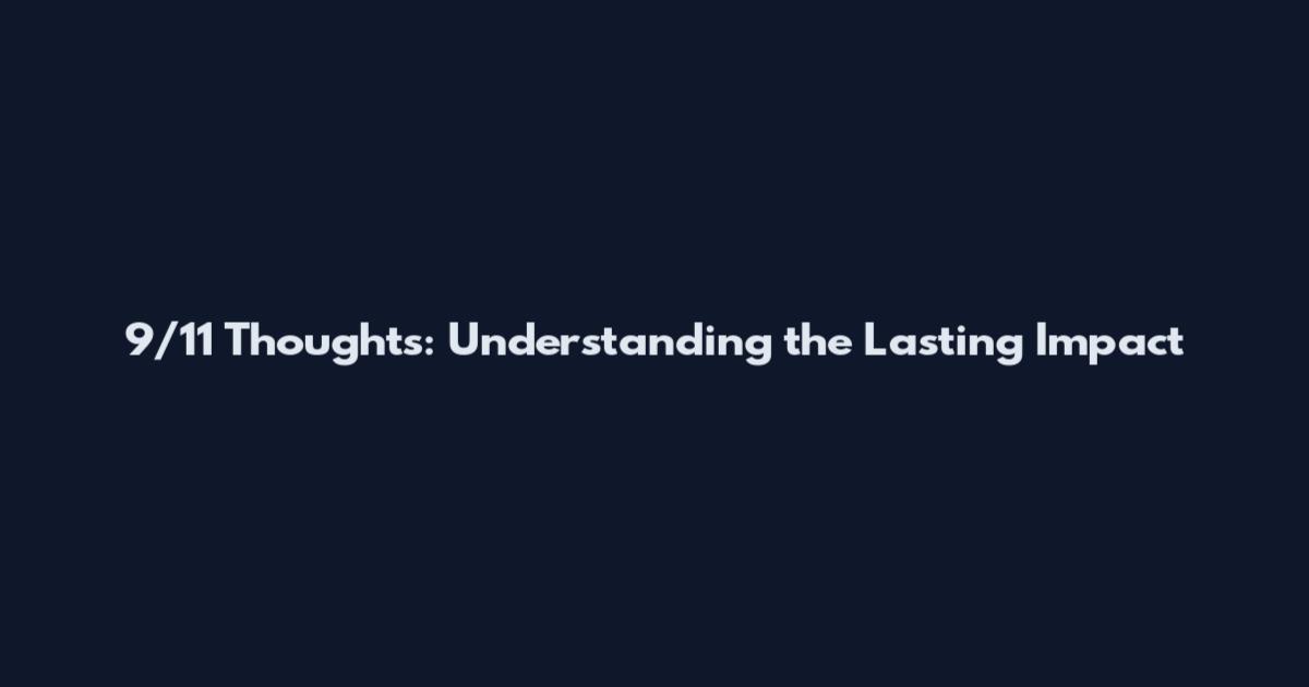 9/11 Thoughts: Understanding the Lasting Impact