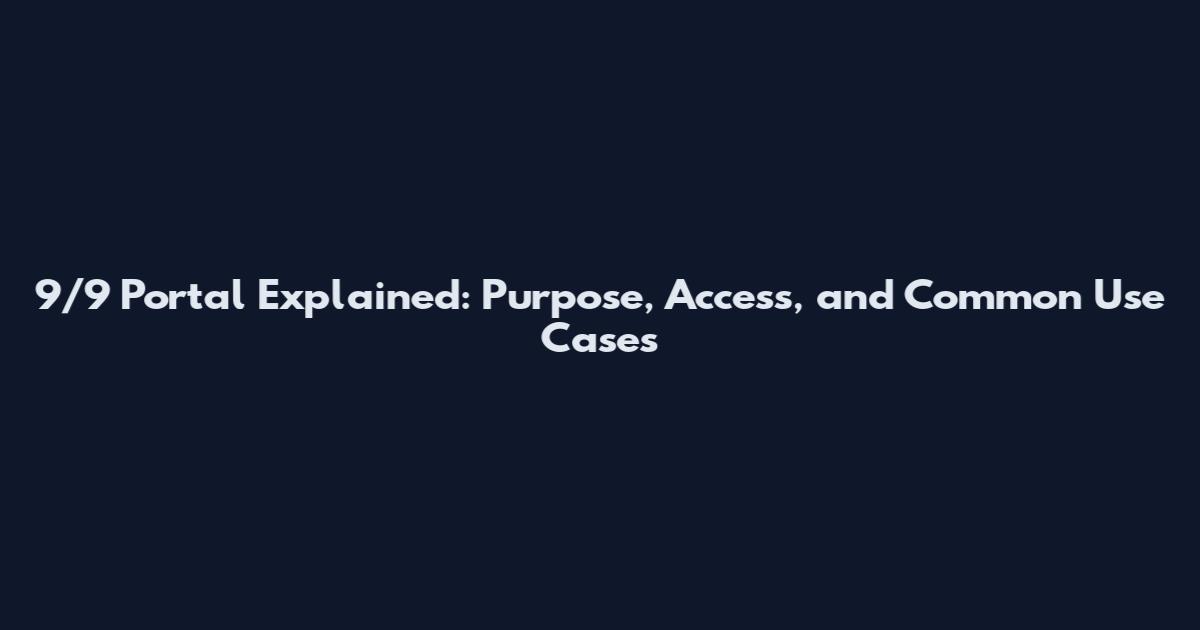 9/9 Portal Explained: Purpose, Access, and Common Use Cases