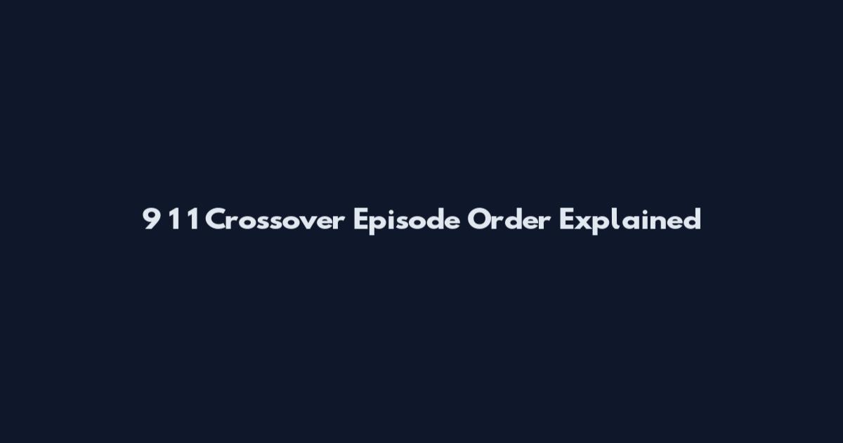 9 1 1 Crossover Episode Order Explained