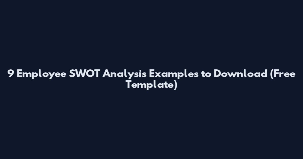 9 Employee SWOT Analysis Examples to Download (Free Template)