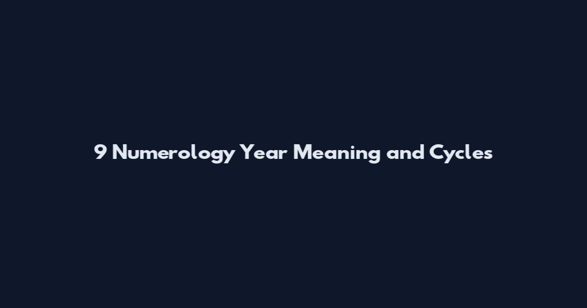 9 Numerology Year Meaning and Cycles