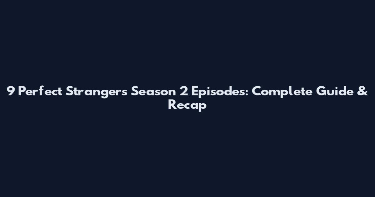 9 Perfect Strangers Season 2 Episodes: Complete Guide & Recap