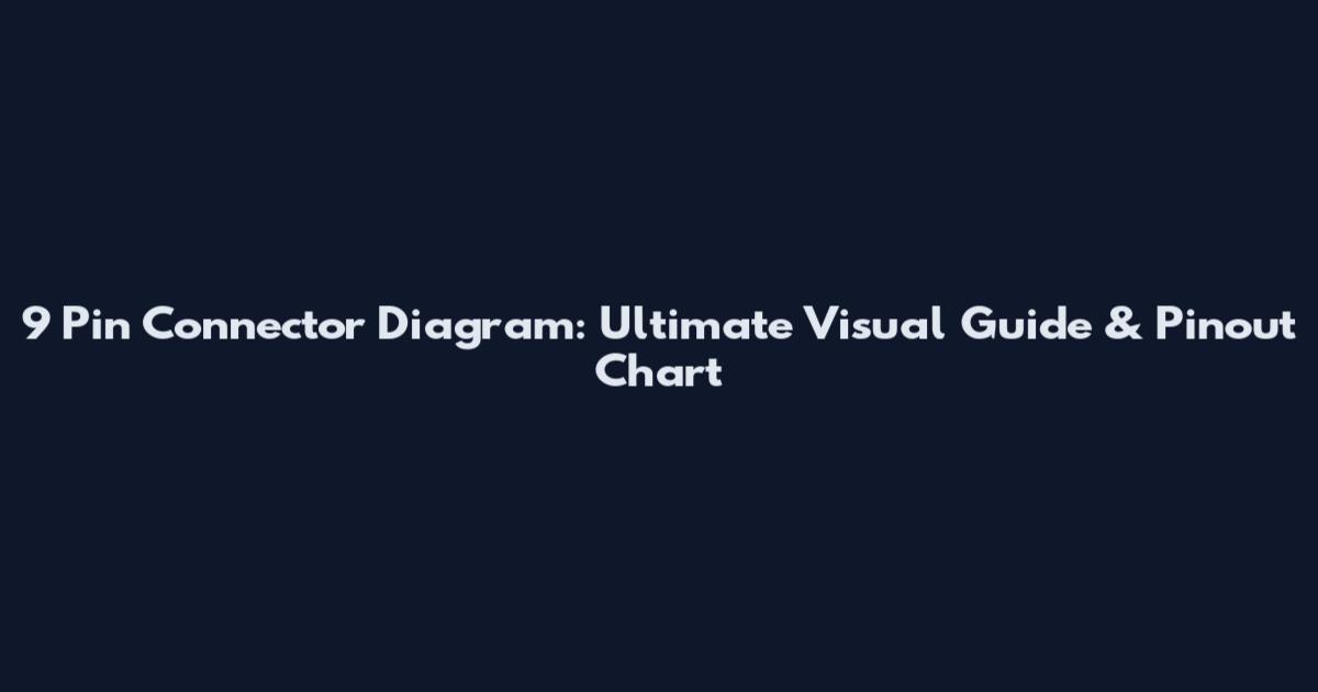 9 Pin Connector Diagram: Ultimate Visual Guide & Pinout Chart