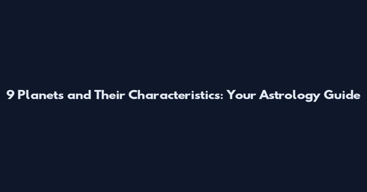 9 Planets and Their Characteristics: Your Astrology Guide