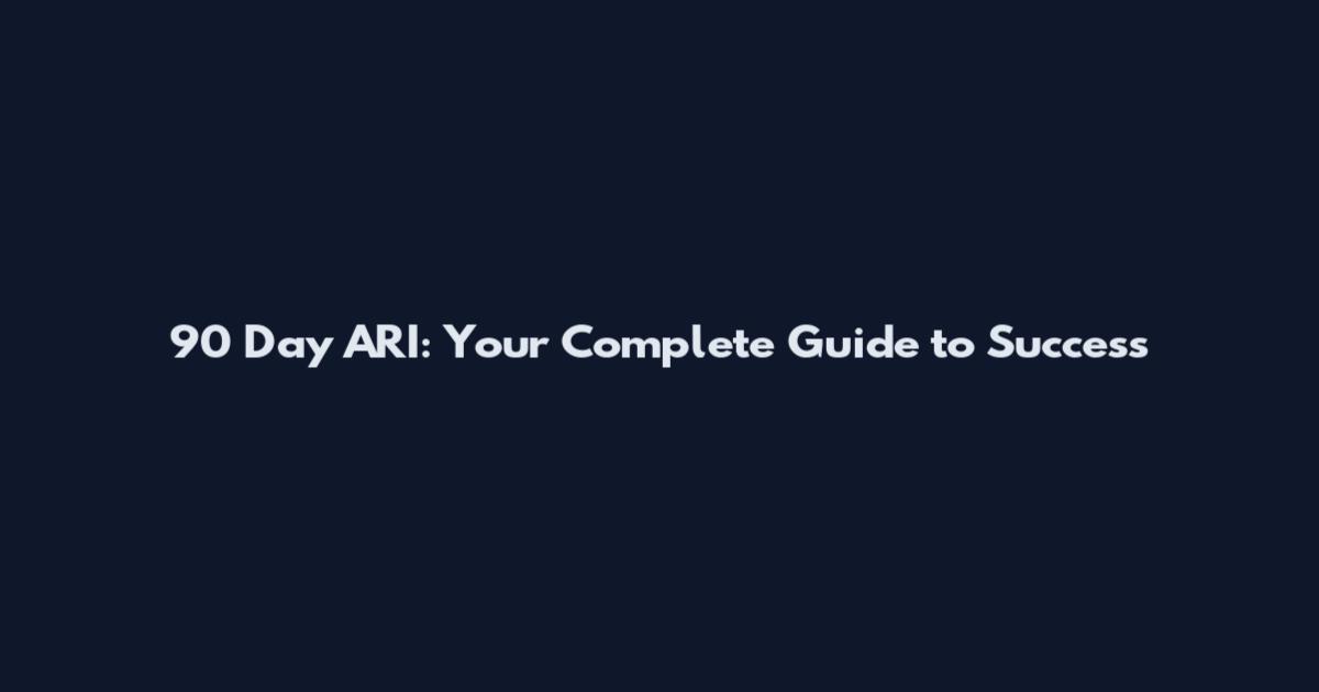 90 Day ARI: Your Complete Guide to Success