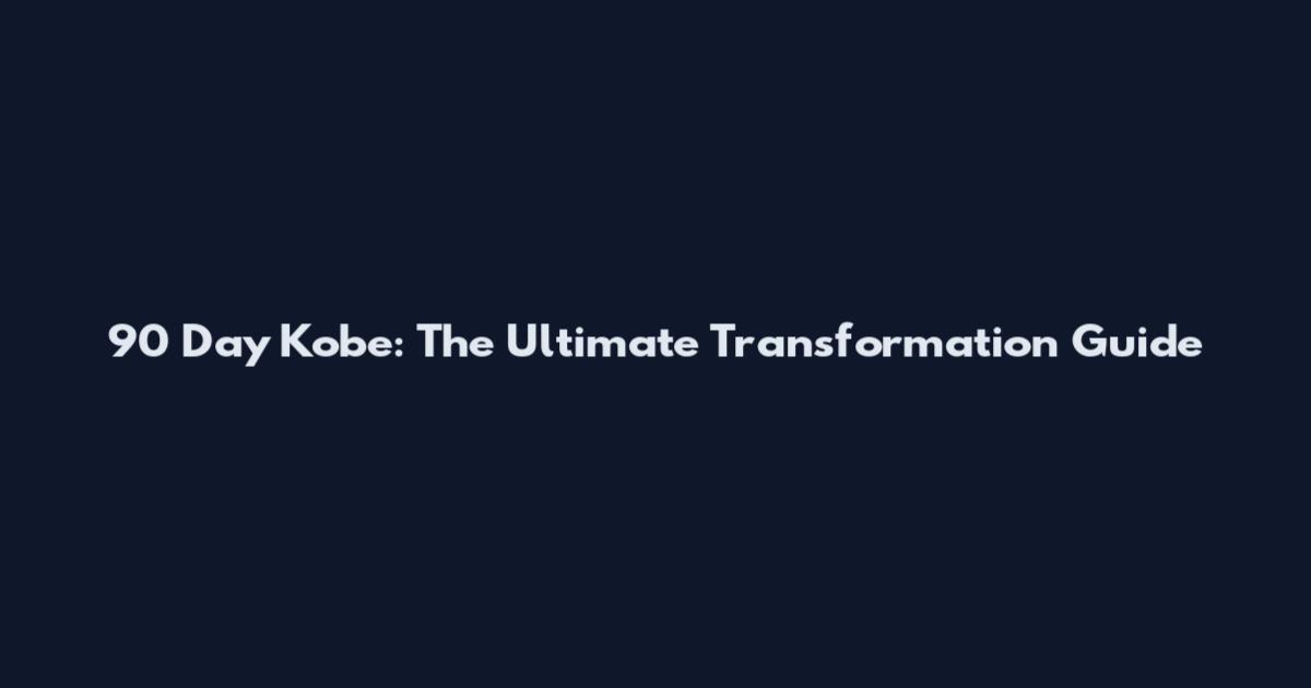 90 Day Kobe: The Ultimate Transformation Guide