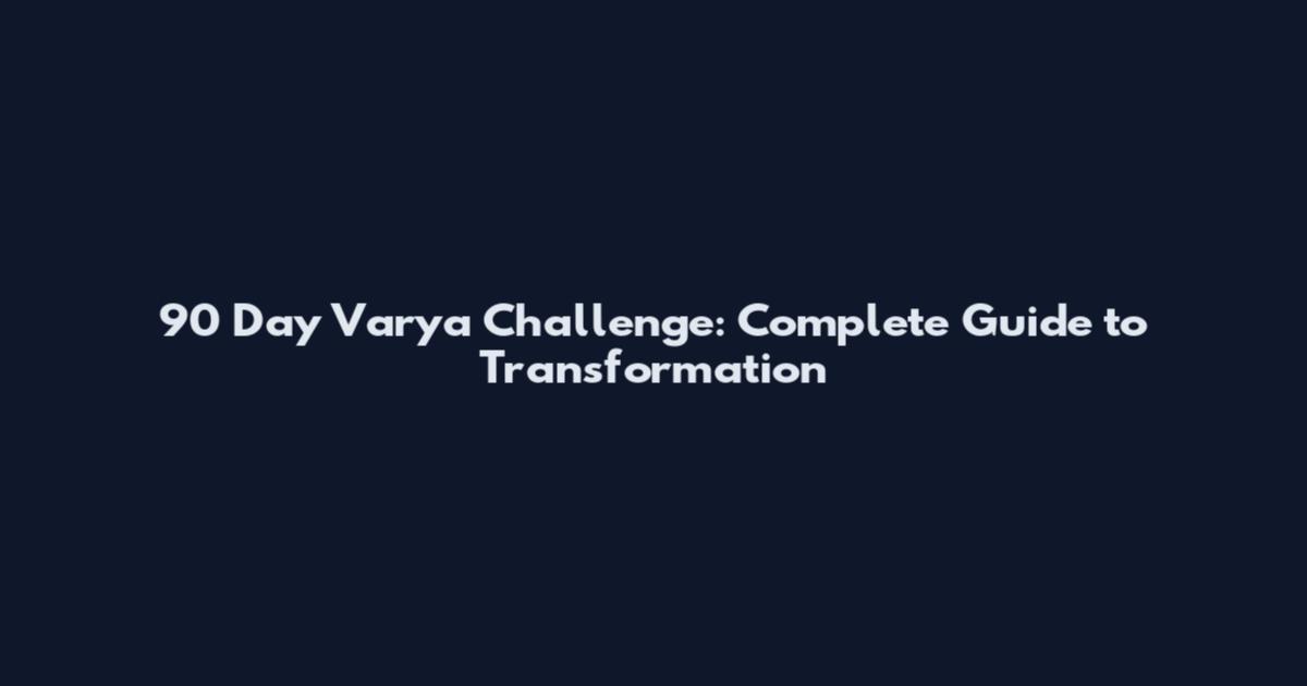90 Day Varya Challenge: Complete Guide to Transformation