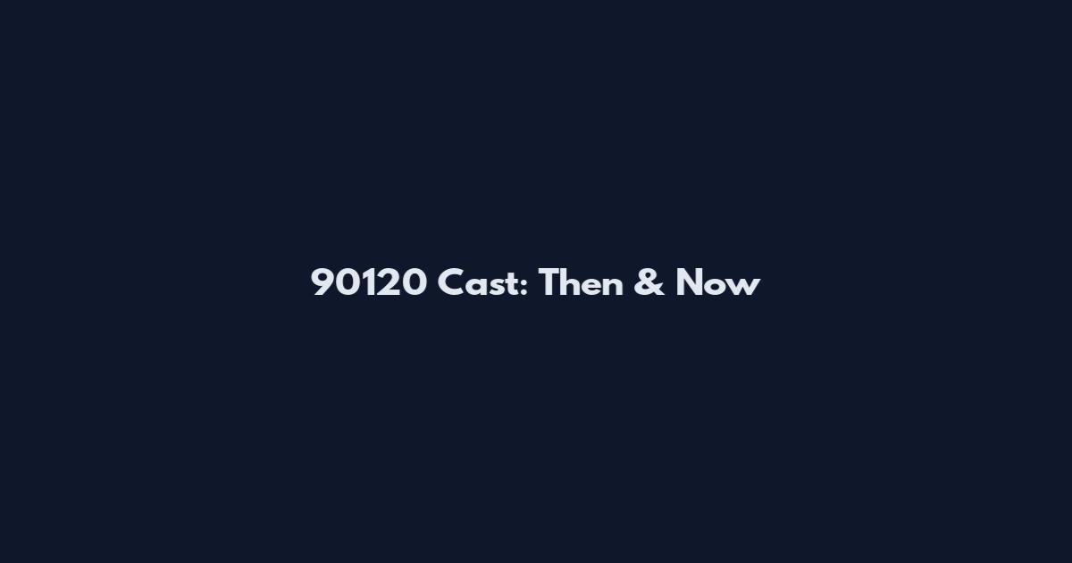 90120 Cast: Then & Now
