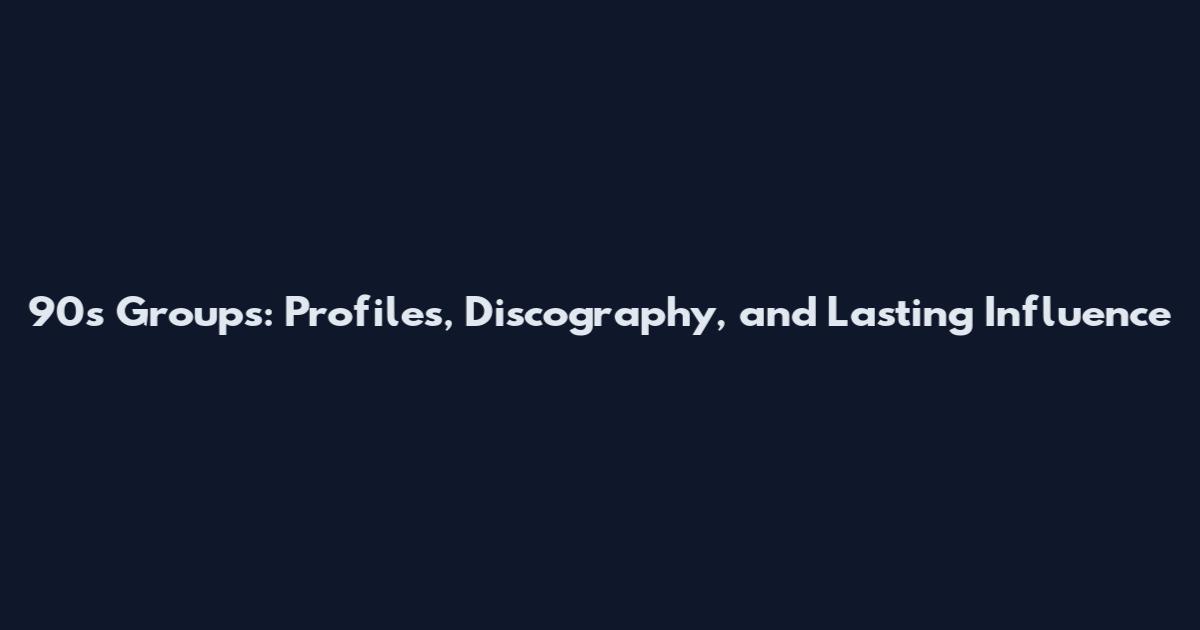 90s Groups: Profiles, Discography, and Lasting Influence
