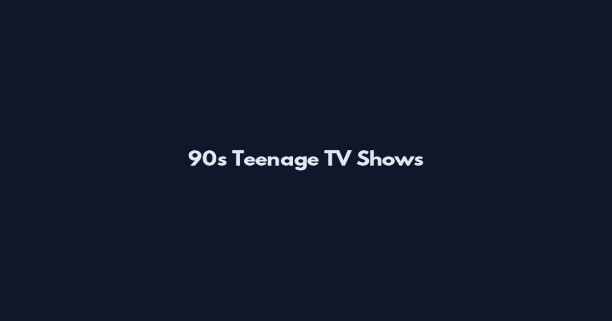 90s Teenage TV Shows