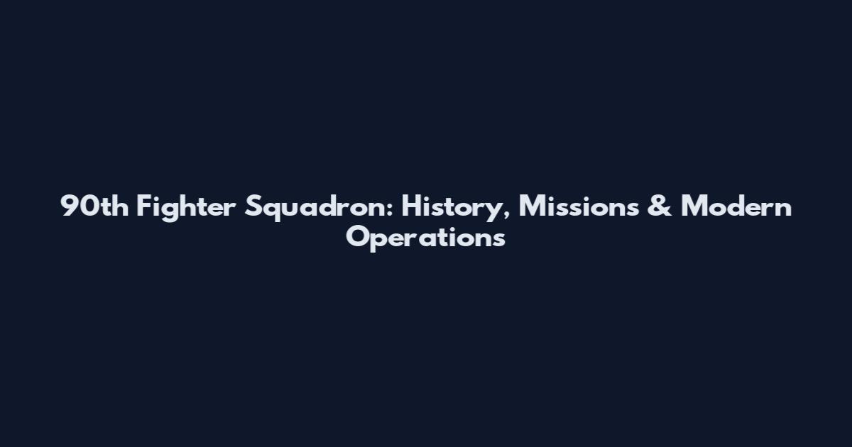 90th Fighter Squadron: History, Missions & Modern Operations