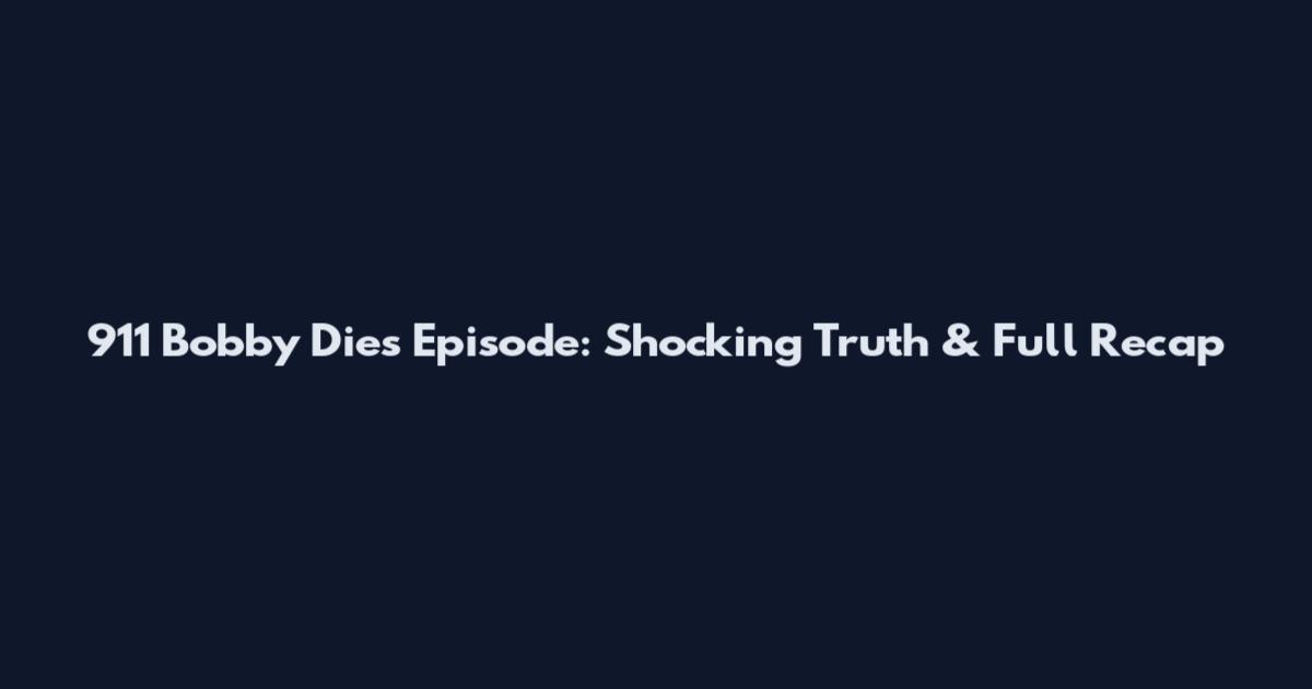 911 Bobby Dies Episode: Shocking Truth & Full Recap