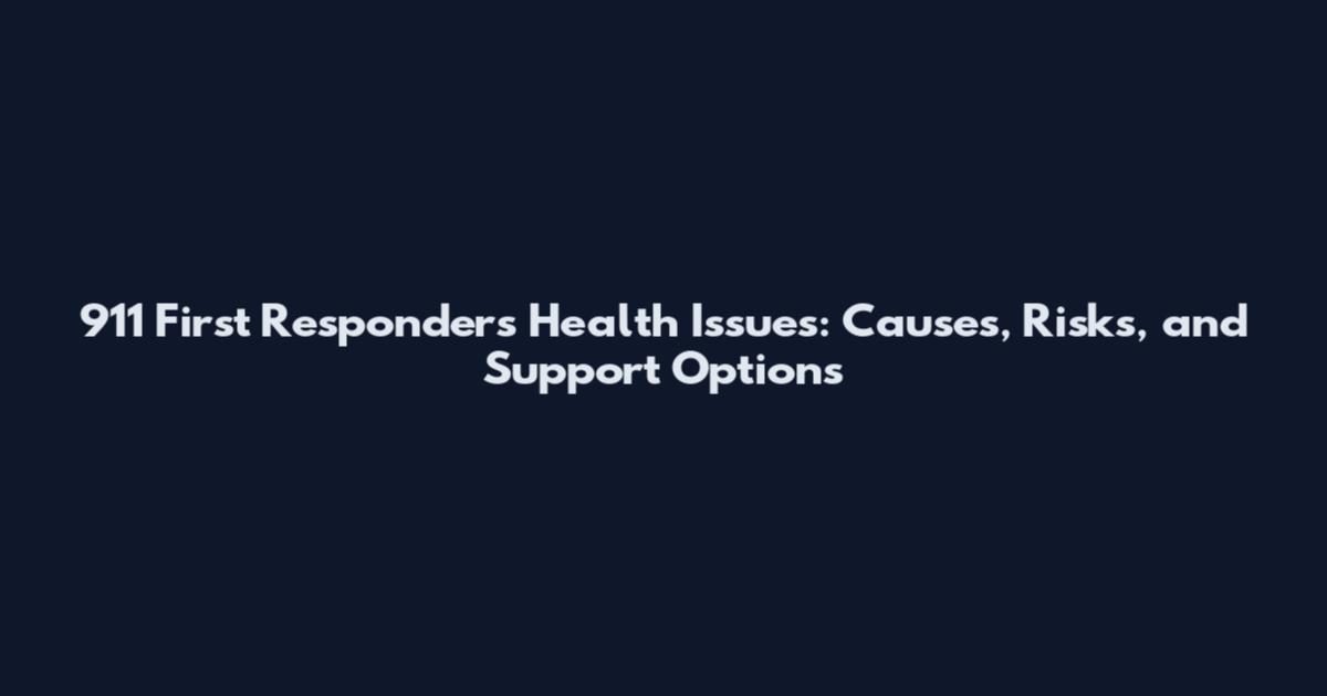 911 First Responders Health Issues: Causes, Risks, and Support Options