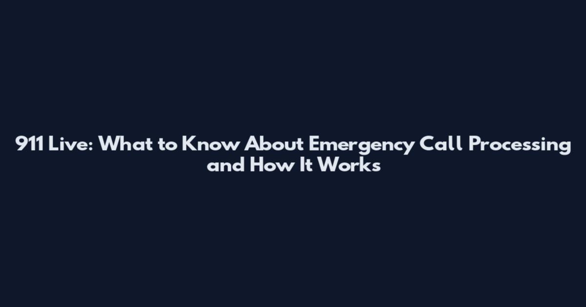 911 Live: What to Know About Emergency Call Processing and How It Works