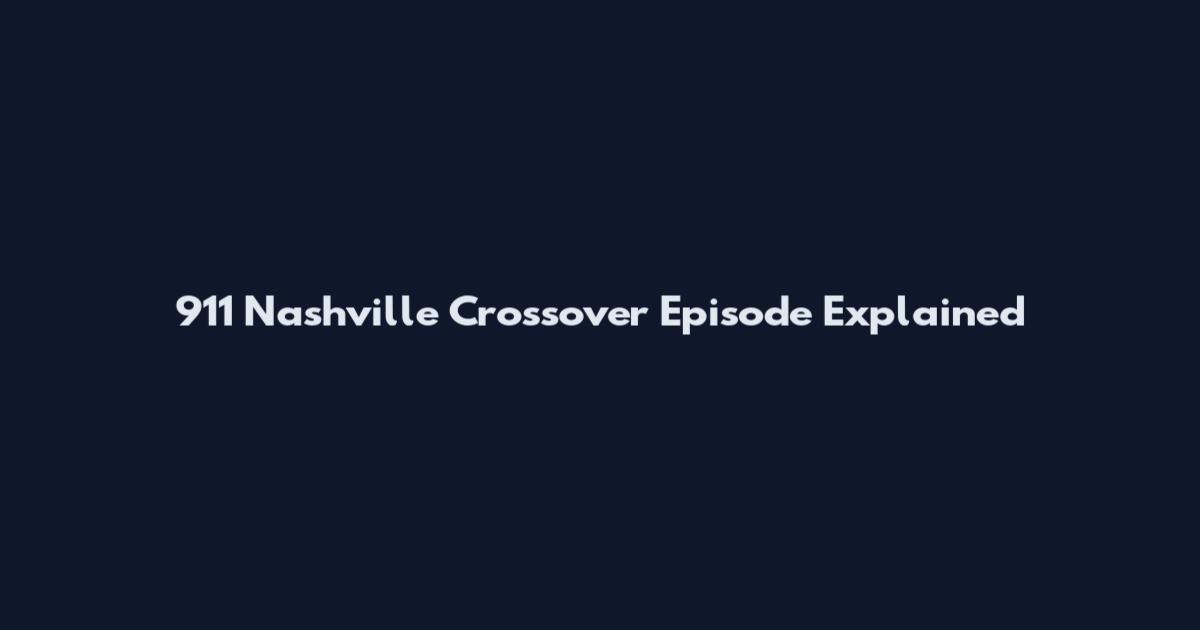 911 Nashville Crossover Episode Explained