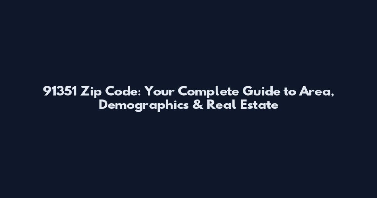 91351 Zip Code: Your Complete Guide to Area, Demographics & Real Estate
