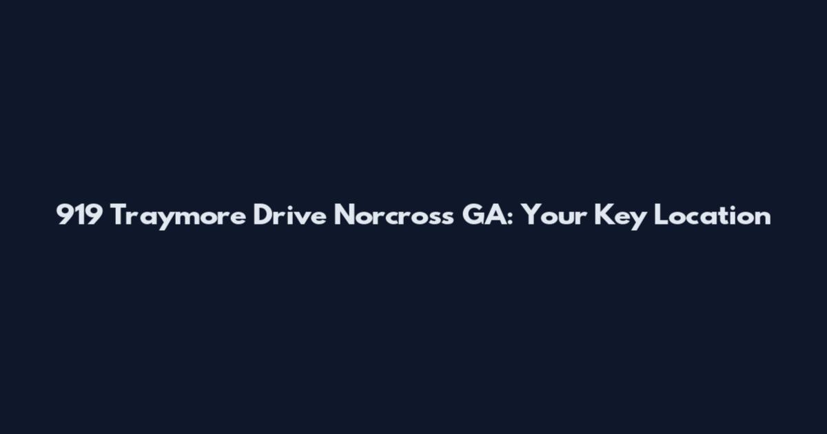 919 Traymore Drive Norcross GA: Your Key Location