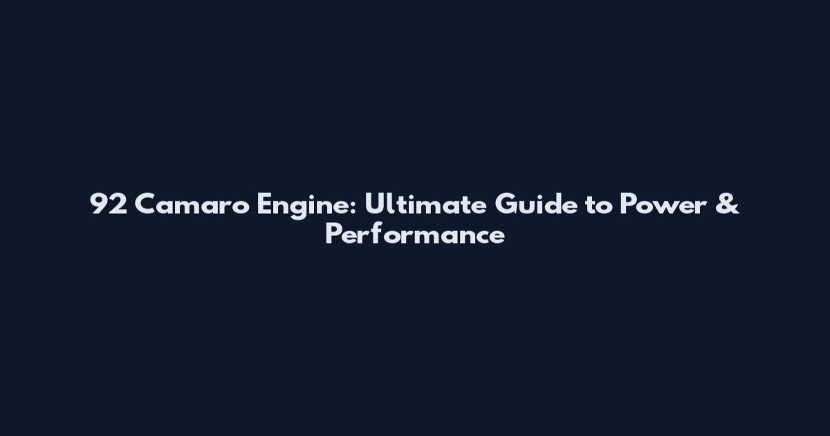 92 Camaro Engine: Ultimate Guide to Power & Performance