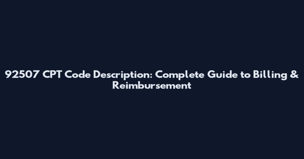 92507 CPT Code Description: Complete Guide to Billing & Reimbursement