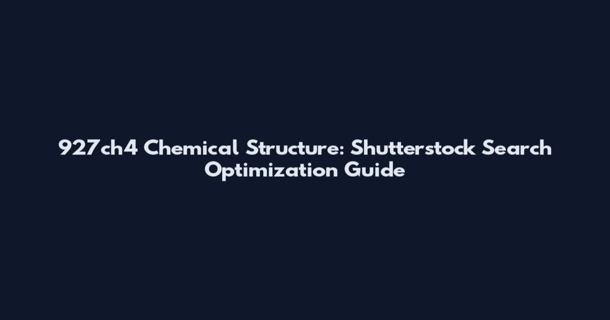 927ch4 Chemical Structure: Shutterstock Search Optimization Guide