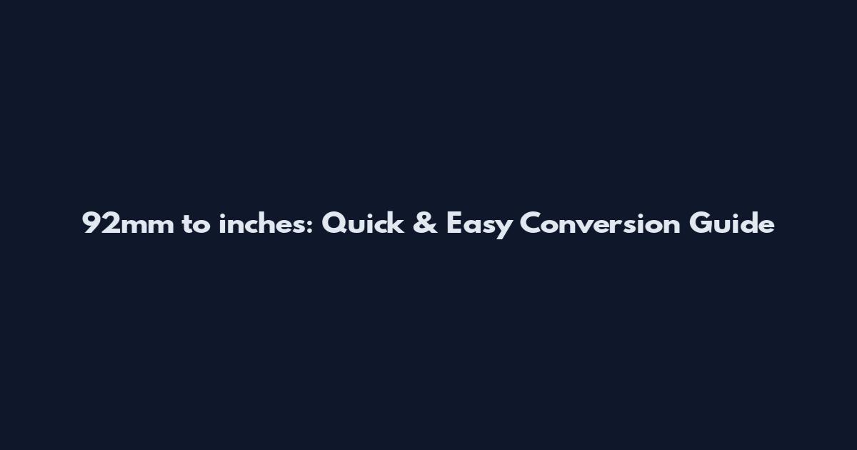 92mm to inches: Quick & Easy Conversion Guide