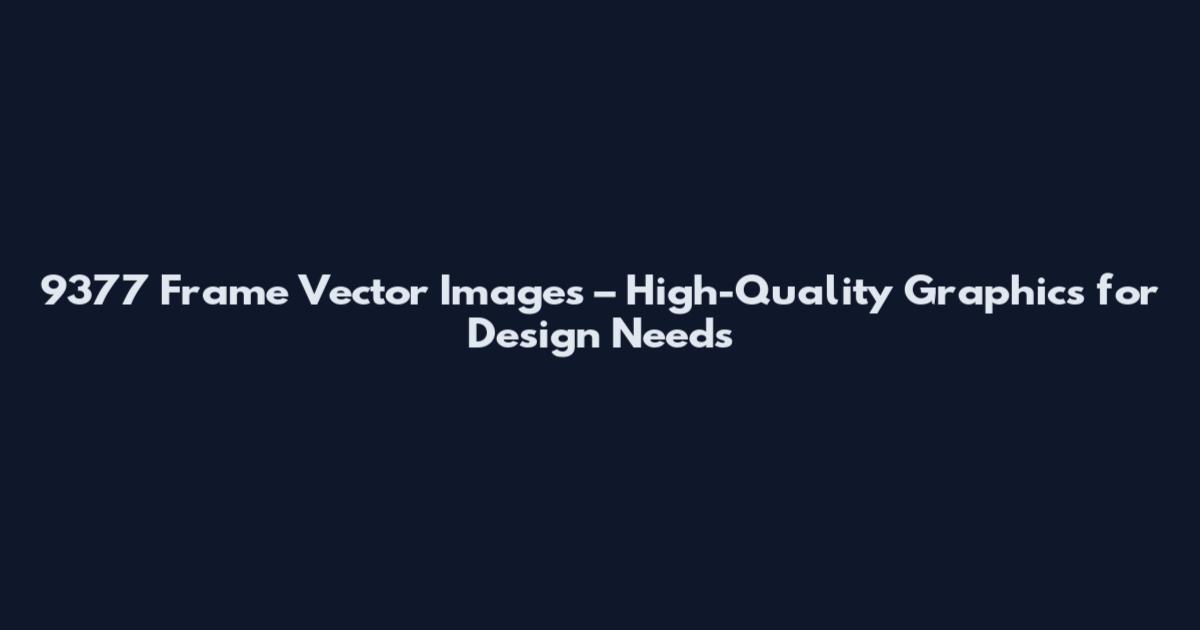 9377 Frame Vector Images – High-Quality Graphics for Design Needs