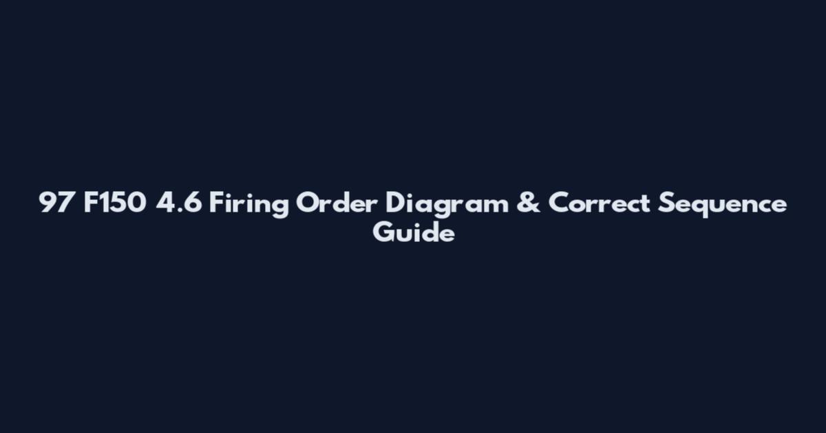 97 F150 4.6 Firing Order Diagram & Correct Sequence Guide