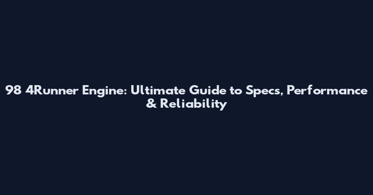 98 4Runner Engine: Ultimate Guide to Specs, Performance & Reliability