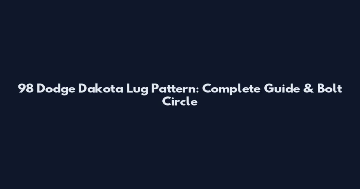 98 Dodge Dakota Lug Pattern: Complete Guide & Bolt Circle