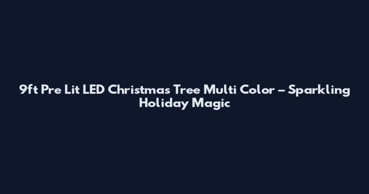 9ft Pre Lit LED Christmas Tree Multi Color – Sparkling Holiday Magic