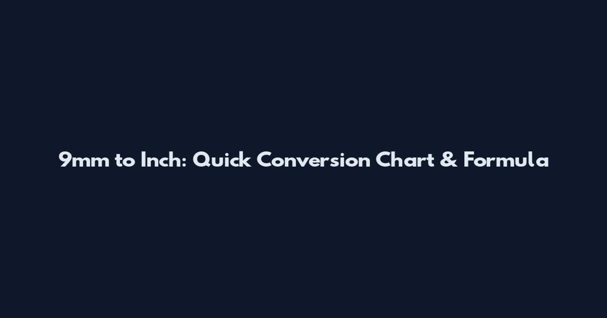 9mm to Inch: Quick Conversion Chart & Formula