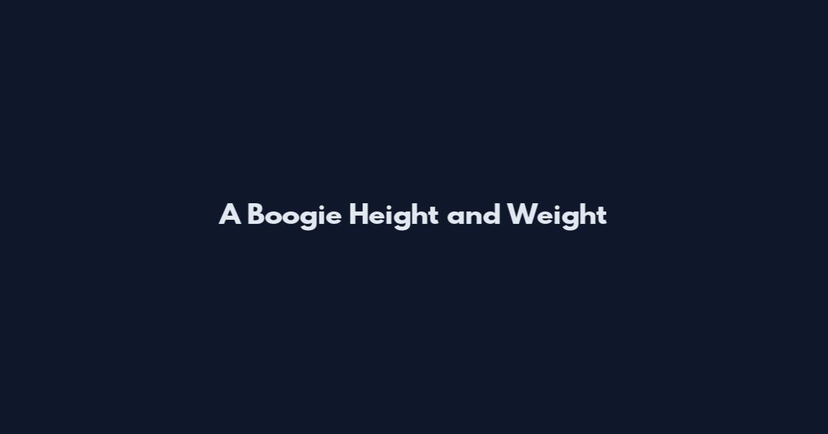 A Boogie Height and Weight