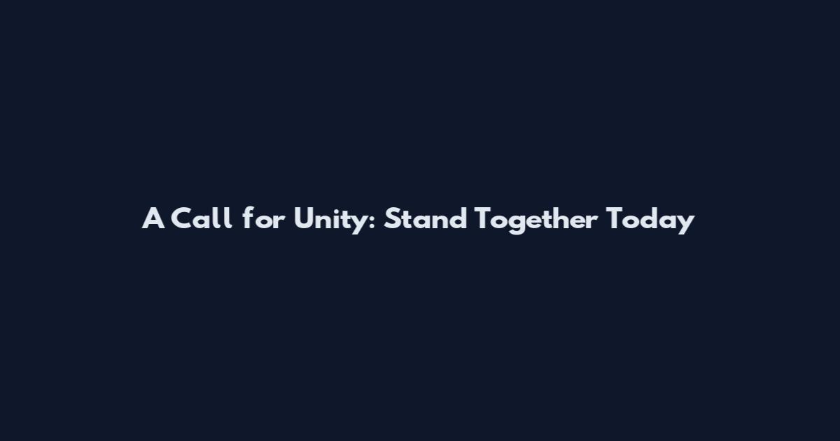 A Call for Unity: Stand Together Today