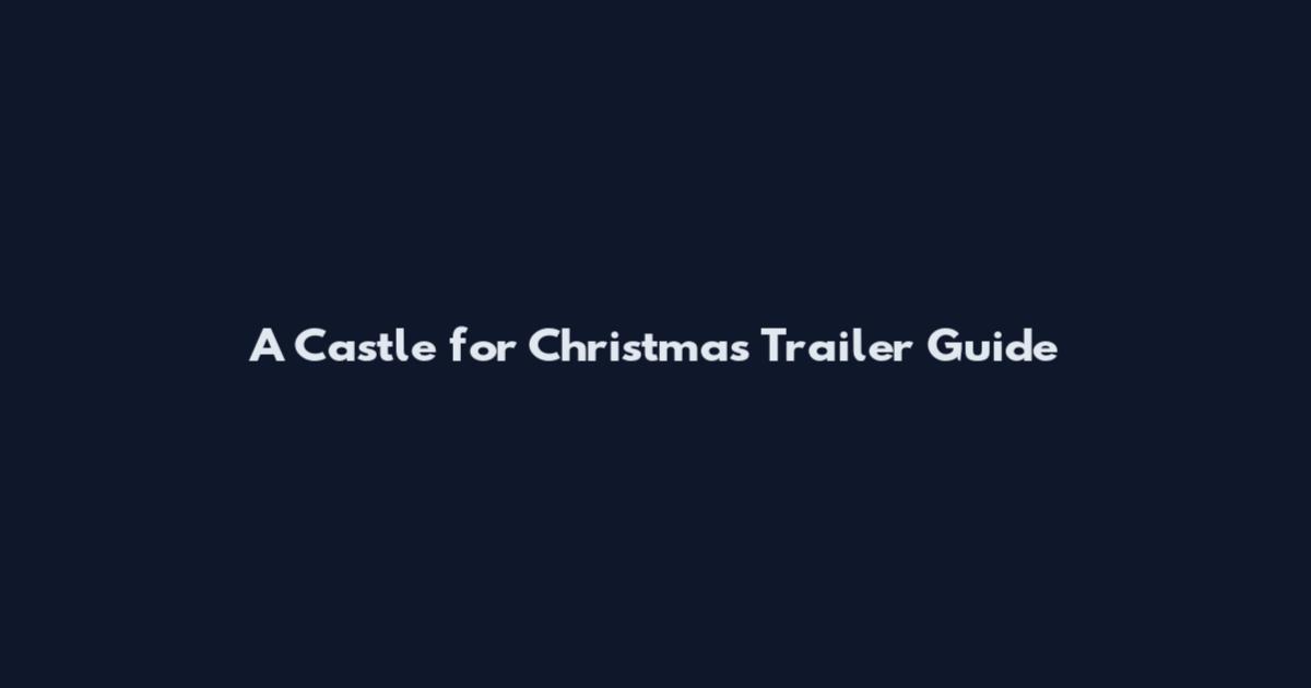 A Castle for Christmas Trailer Guide