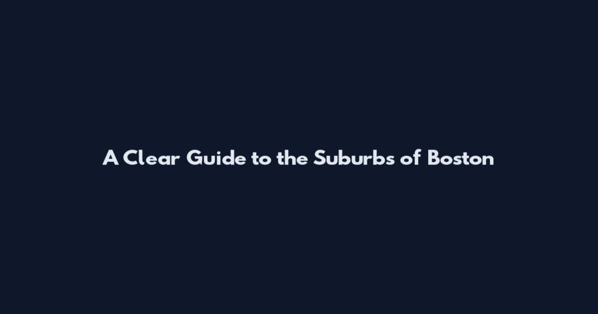 A Clear Guide to the Suburbs of Boston