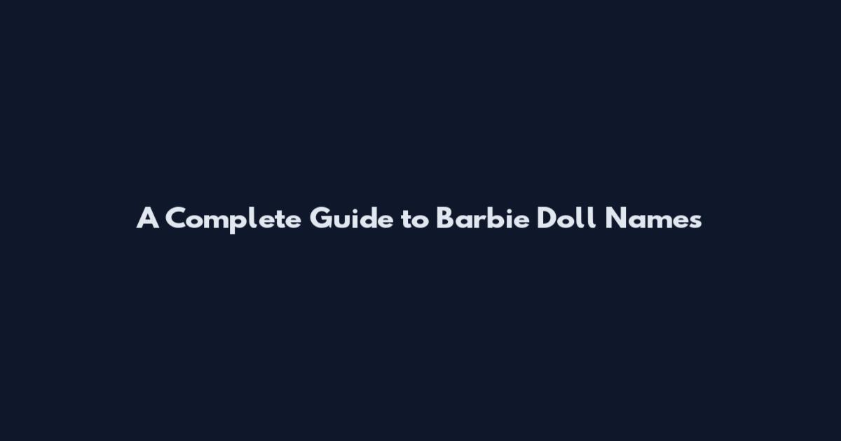 A Complete Guide to Barbie Doll Names