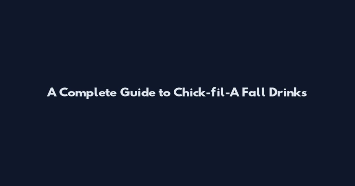 A Complete Guide to Chick-fil-A Fall Drinks