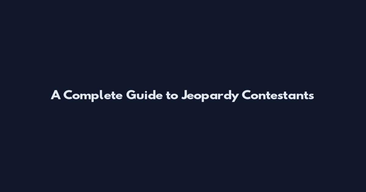 A Complete Guide to Jeopardy Contestants
