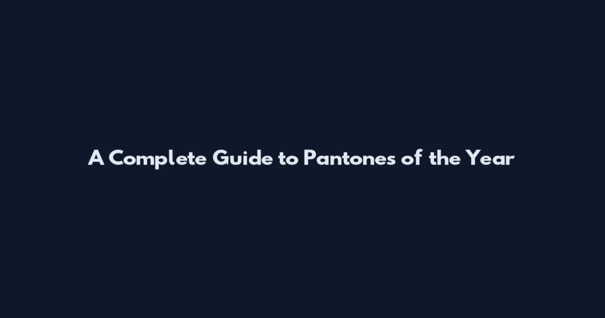A Complete Guide to Pantones of the Year