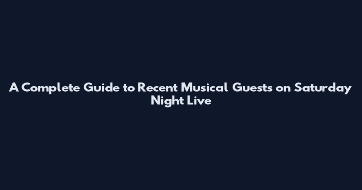 A Complete Guide to Recent Musical Guests on Saturday Night Live