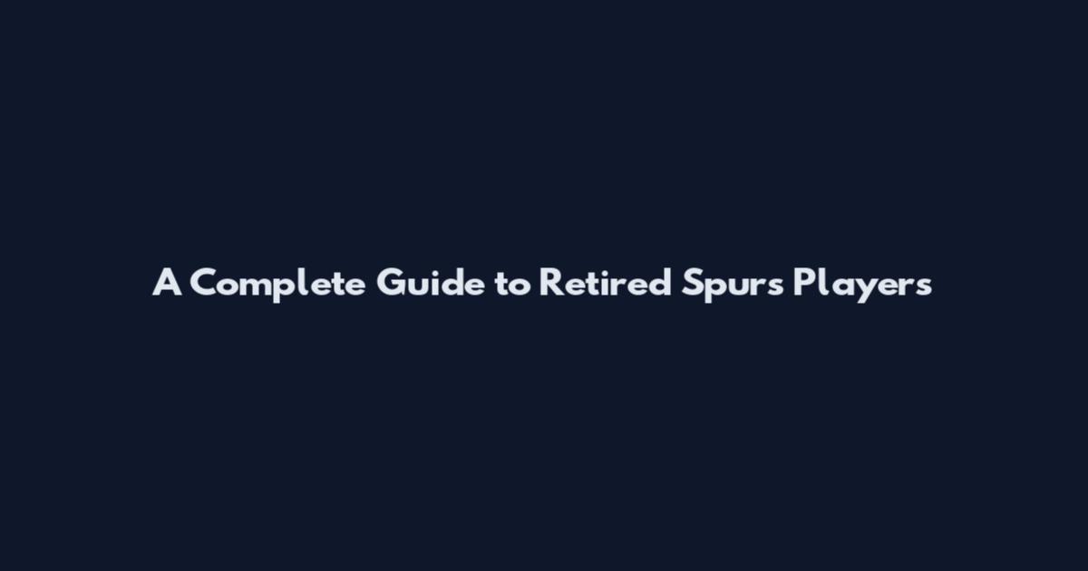 A Complete Guide to Retired Spurs Players