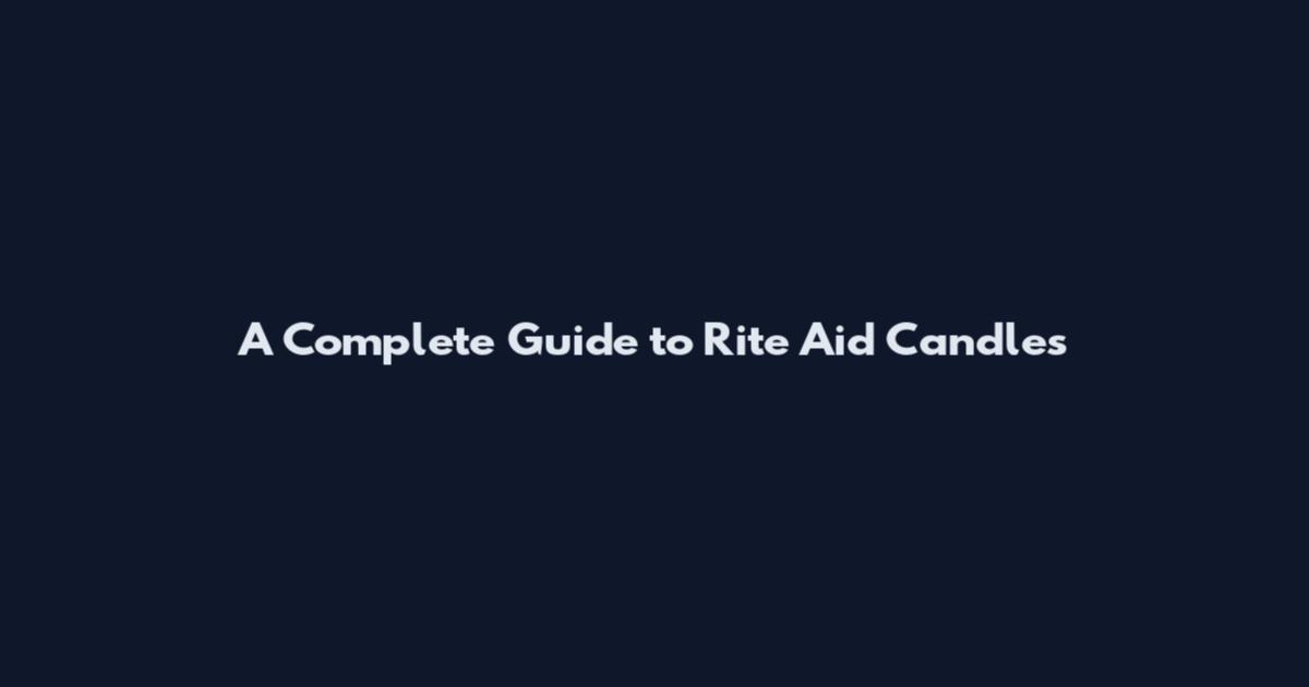 A Complete Guide to Rite Aid Candles