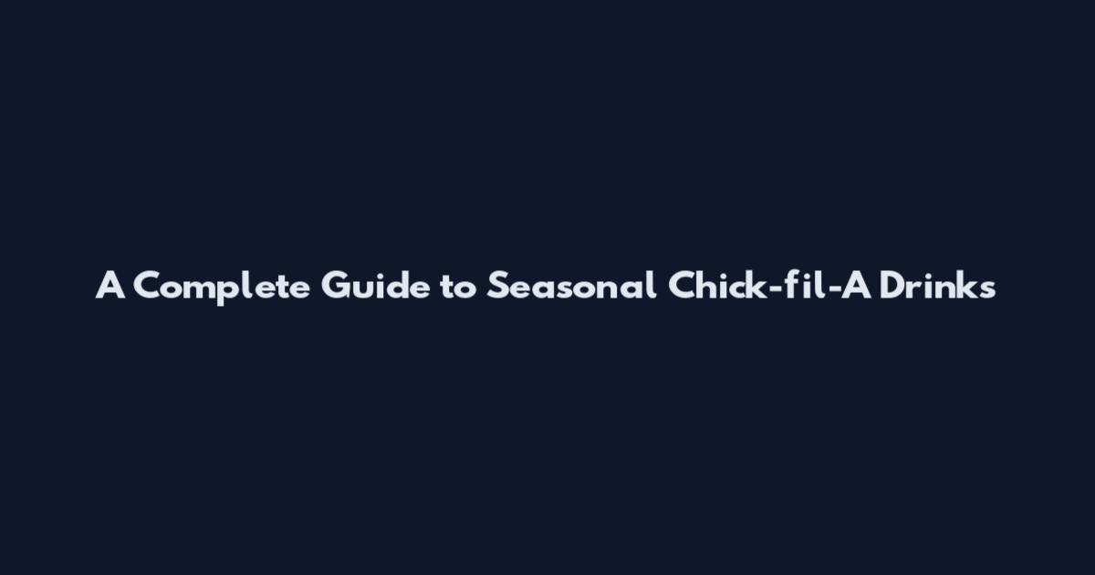 A Complete Guide to Seasonal Chick-fil-A Drinks