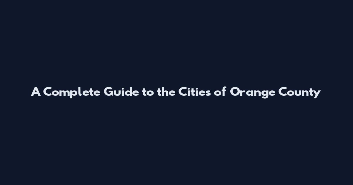 A Complete Guide to the Cities of Orange County