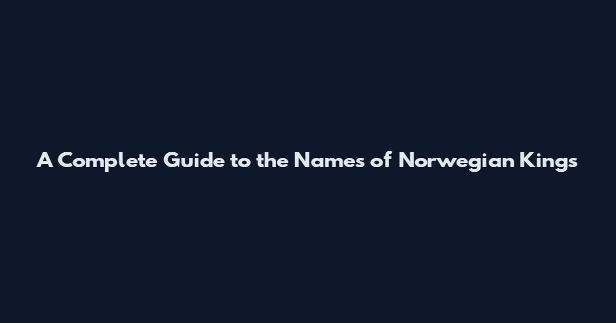 A Complete Guide to the Names of Norwegian Kings