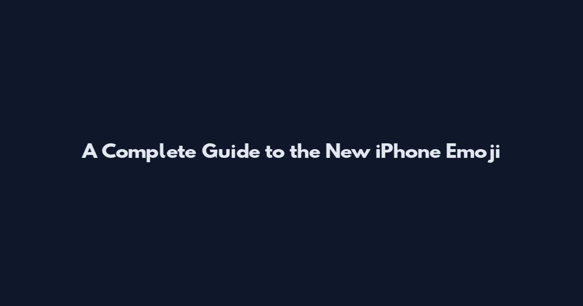 A Complete Guide to the New iPhone Emoji