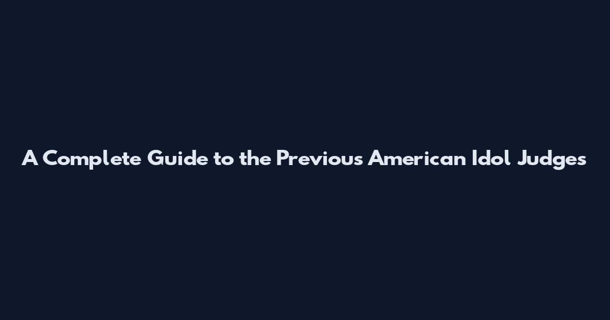 A Complete Guide to the Previous American Idol Judges